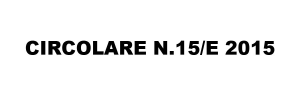 CIRCOLARE N.15/E 2015